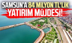 Samsun'a DOKAP ile 84 milyon TL'lik yatırım!