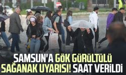 Samsun'a gök gürültülü sağanak uyarısı! Saat verildi