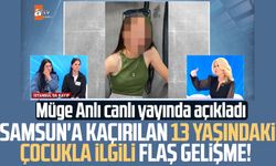 Samsun'a kaçırılan 13 yaşındaki çocukla ilgili flaş gelişme! Müge Anlı açıkladı