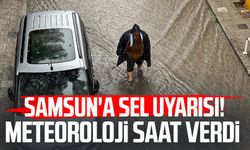 Samsun'a sel uyarısı! Meteoroloji saat verdi