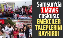 Samsun'da 1 Mayıs coşkusu: Emekçiler taleplerini haykırdı