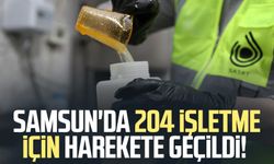 Samsun'da 204 işletme için harekete geçildi!