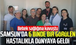 Samsun'da 6 binde bir görülen hastalıkla dünyaya geldi