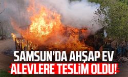 Samsun'da ahşap ev alevlere teslim oldu!