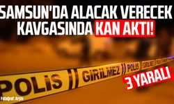 Samsun'da alacak verecek kavgasında kan aktı!
