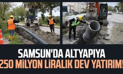 Samsun'da altyapıya 250 milyon liralık dev yatırım!