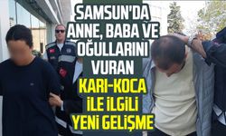 Samsun'da anne, baba ve oğullarını vuran karı-koca ile ilgili yeni gelişme