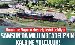 Samsun'da Milli Mücadele'nin kalbine yolculuk: Bandırma Vapuru ziyaretçilerini bekliyor