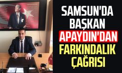 Samsun'da Başkan Rıza Apaydın'dan farkındalık çağrısı