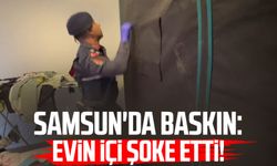 Samsun'da baskın: Evin içi şoke etti!
