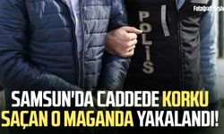 Samsun'da caddede korku saçan o maganda yakalandı!