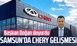 Samsun'da Chery ile ilgili gelişme! Başkan Halit Doğan duyurdu