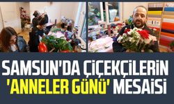 Samsun'da çiçekçilerin 'Anneler Günü' mesaisi