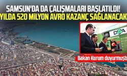 Samsun'da da çalışmaları başlatıldı! Yılda 520 milyon avro kazanç sağlanacak