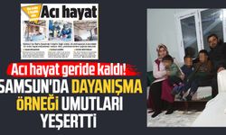 Acı hayat geride kaldı! Samsun'da dayanışma örneği umutları yeşertti