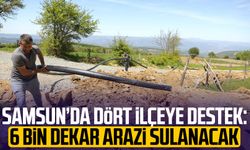 Samsun’da dört ilçeye destek: 6 bin dekar arazi sulanacak