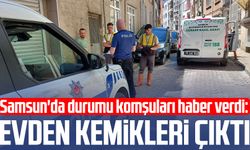 Samsun'da durumu komşuları haber verdi: Evden kemikleri çıktı