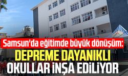Samsun'da eğitimde büyük dönüşüm: Depreme dayanıklı okullar inşa ediliyor