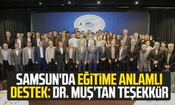Samsun'da eğitime anlamlı destek: Dr. Mehmet Muş’tan teşekkür