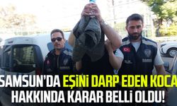 Samsun’da eşini darp eden koca hakkında karar belli oldu