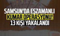Samsun'da eşzamanlı kumar operasyonu! 13 kişi yakalandı