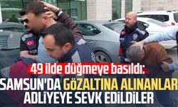 49 ilde düğmeye basıldı: Samsun'da gözaltına alınanlar adliyeye sevk edildiler