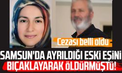 Samsun'da Huriye Özkan'ı bıçaklayarak öldürmüştü! Cezası belli oldu