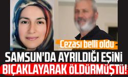Samsun'da Huriye Özkan'ı bıçaklayarak öldürmüştü! Cezası belli oldu
