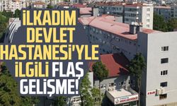 Samsun'da İlkadım Devlet Hastanesi'yle ilgili flaş gelişme!