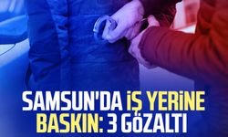 Samsun'da iş yerine baskın: 3 gözaltı