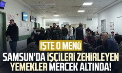 Samsun'da işçileri zehirleyen yemekler mercek altında! İşte o menü