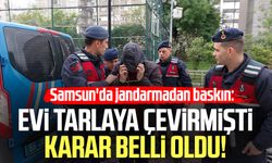 Samsun'da jandarmadan baskın: Evi tarlaya çevirmişti karar belli oldu