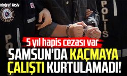 Samsun'da kaçmaya çalıştı kurtulamadı! 5 yıl hapis cezası var