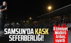 Samsun'da kask seferberliği: İl Emniyet Müdürü Ahmet Arıbaş uyardı