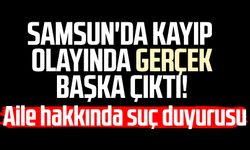 Samsun'da kayıp olayında gerçek başka çıktı! Aile hakkında suç duyurusu