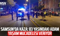 Samsun'da kaza: 83 yaşındaki adam yaşam mücadelesi veriyor