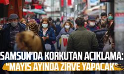 Samsun'da korkutan açıklama: "Mayıs ayında zirve yapacak"