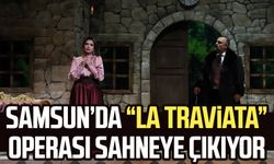 Samsun’da “La Traviata” operası sahneye çıkıyor