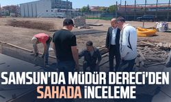 Samsun'da Müdür Feyzullah Dereci'den sahada inceleme