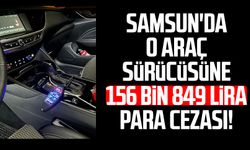 Samsun'da o araca 156 bin 849 lira para cezası!