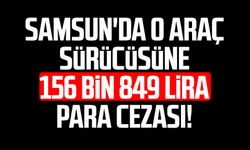 Samsun'da o araca 156 bin 849 lira para cezası!