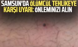 Samsun'da ölümcül tehlikeye karşı uyarı: Önleminizi alın
