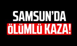 Samsun'da ölümlü kaza: Ali Can hayatını kaybetti