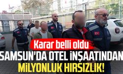 Samsun'da otel inşaatından milyonluk hırsızlık! Karar belli oldu