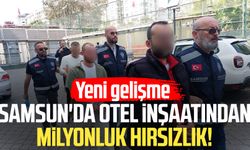 Samsun'da otel inşaatından milyonluk hırsızlık! Yeni gelişme