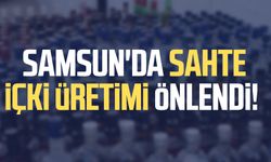 Samsun'da sahte içki üretimi önlendi!