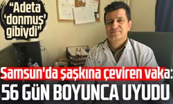 Samsun'da şaşkına çeviren olay: 56 gün boyunca uyudu