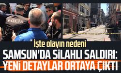 Samsun'da silahlı saldırı: Yeni detaylar ortaya çıktı