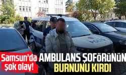 Samsun'da şok olay! Ambulans şoförünün burnunu kırdı