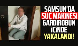 Samsun'da suç makinesi gardırobun içinde yakalandı!